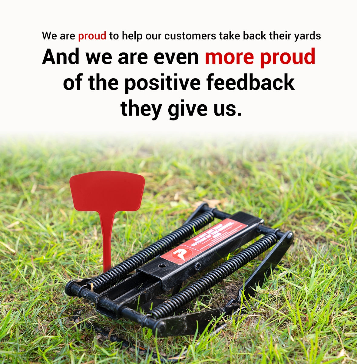 POLAFLEX trap is proud to help our customers take ack their yards. And we are even more proud of the positive feedback they give us.